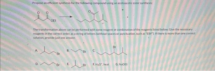 Propose an efficient synthesis for the following compound using an ocetoacetic ester synthesis:
The transformation above can 