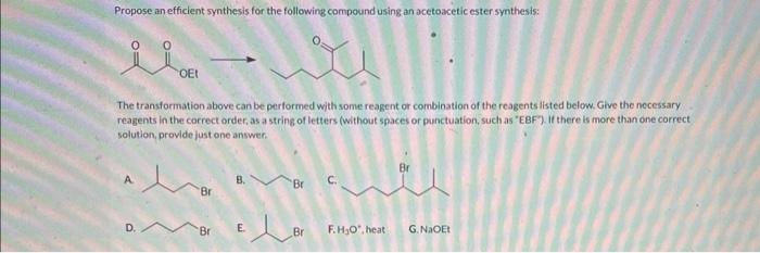 Propose an efficient synthesis for the following compound using an ocetoacetic ester synthesis:
The transformation above can 