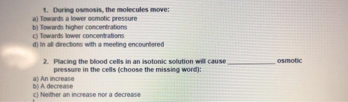 Solved 1 During Osmosis The Molecules Move A Towards A Chegg