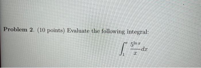 Solved Problem 2. (10 points) Evaluate the following | Chegg.com