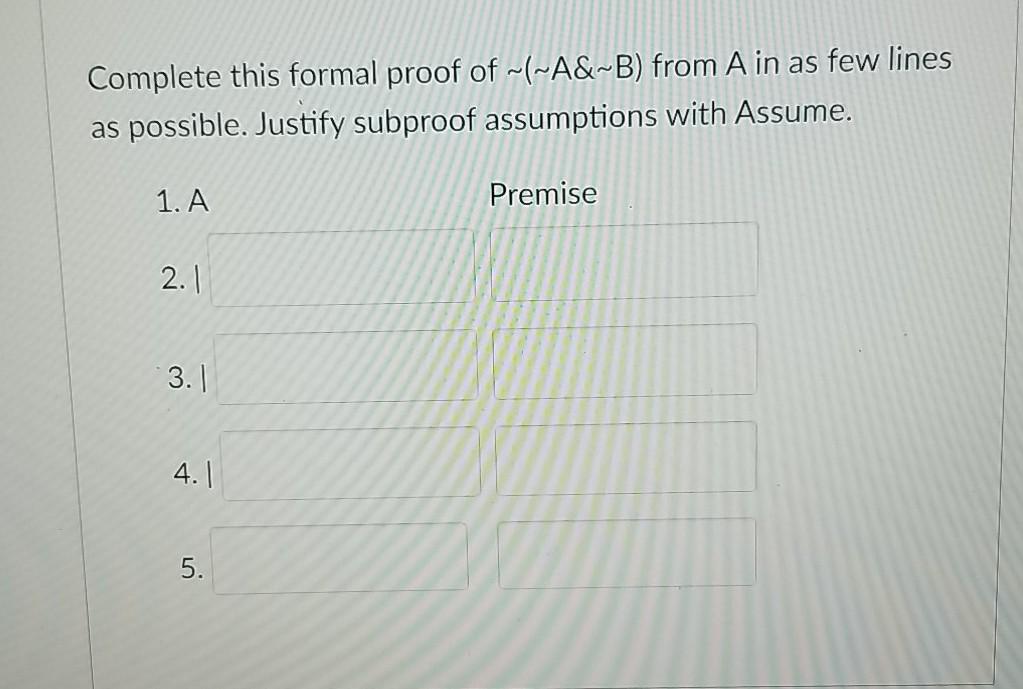 Solved Complete This Formal Proof Of ~(~A&~B) From A In As | Chegg.com