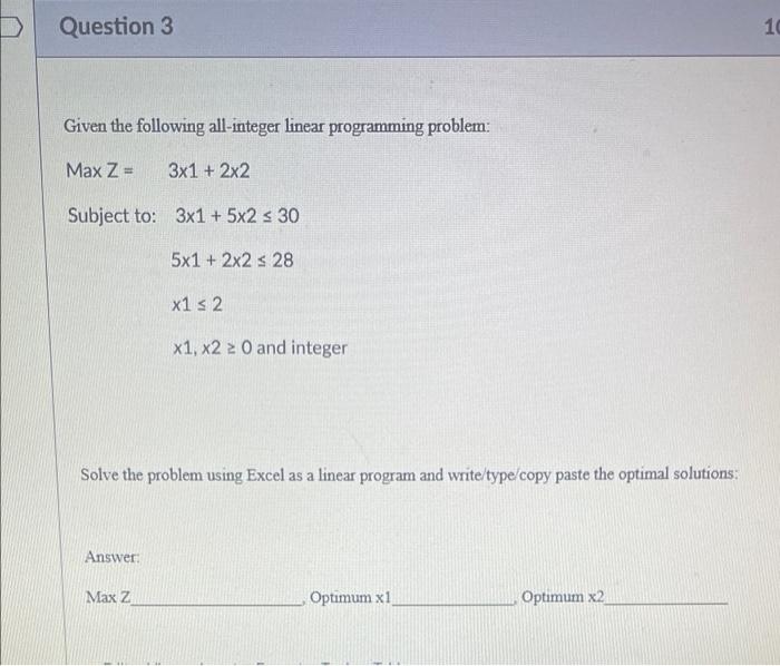 Solved Question 3 10 Given the following all-integer linear | Chegg.com