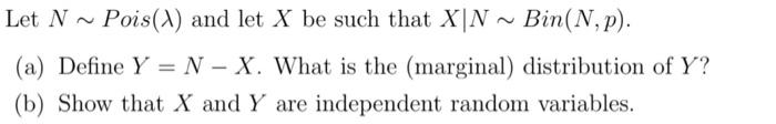 Solved Let N∼Pois(λ) and let X be such that X∣N∼Bin(N,p). | Chegg.com