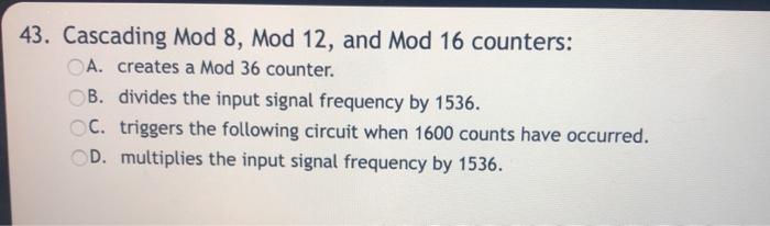 Solved 43. Cascading Mod 8, Mod 12, and Mod 16 counters: A. | Chegg.com