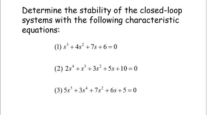 Solved Determine the stability of the closed-loop systems | Chegg.com