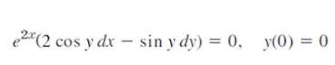 €2*(2 cos y dx - sin y dy) = 0, y(0) = 0