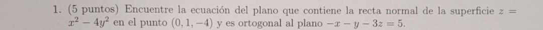 (5 puntos) Encuentre la ecuación del plano que contiene la recta normal de la superficie \( z= \) \( x^{2}-4 y^{2} \) en el p