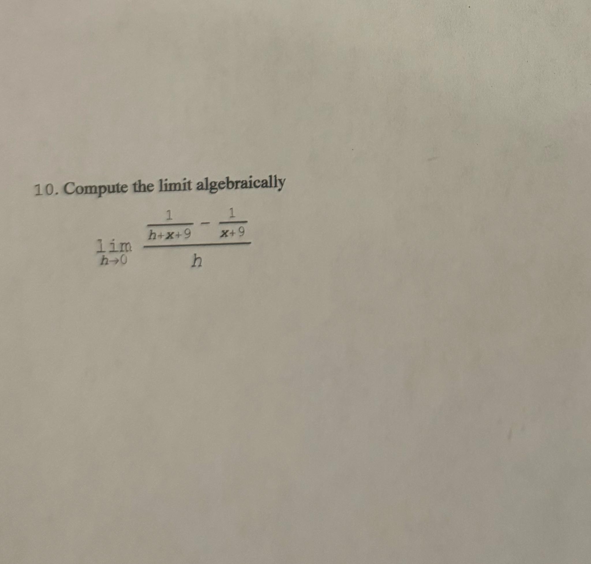 Solved Compute the limit algebraicallylimh→01h+x+9-1x+9h | Chegg.com