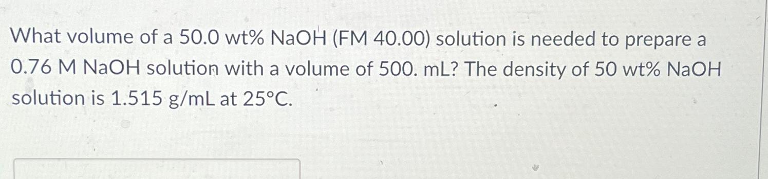 Solved What volume of a 50.0wt%NaOH (FM 40.00) ﻿solution is | Chegg.com