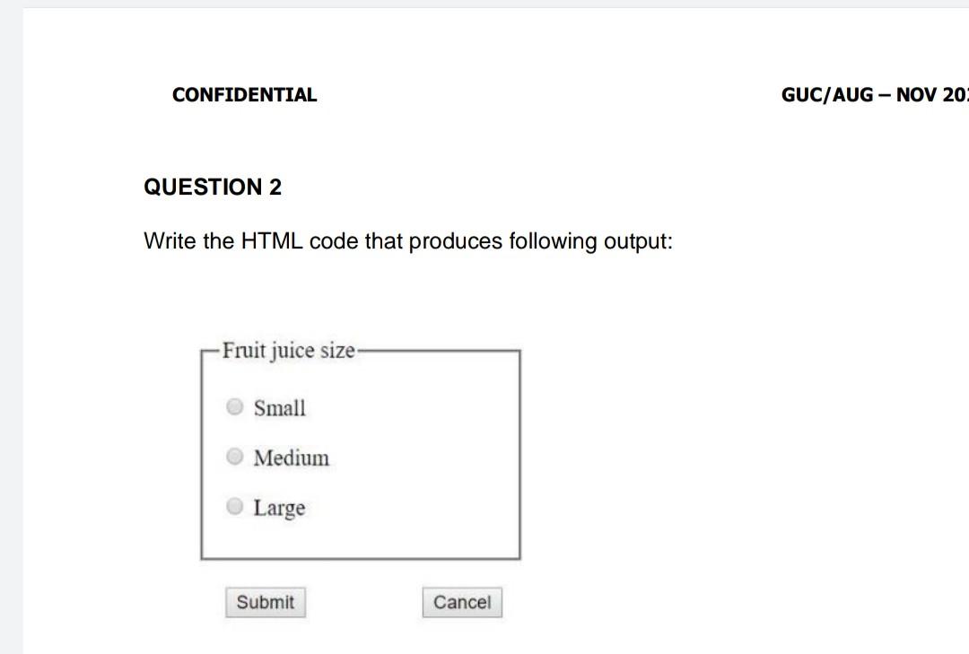 Solved CONFIDENTIAL QUESTION 2 Write the HTML code that | Chegg.com