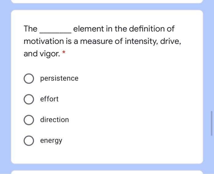 Solved The element in the definition of motivation is a | Chegg.com