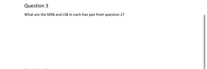 Solved Question 3 What are the MSB and LSB in each hex pair | Chegg.com