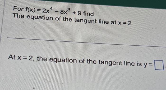 Solved For F X 2x4−8x3 9 Find The Equation Of The Tangent