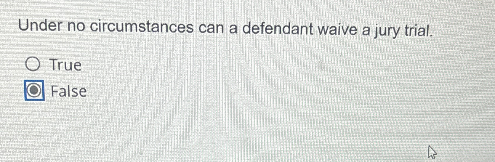 Solved Under no circumstances can a defendant waive a jury