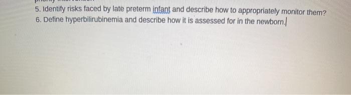 5. Identify risks faced by late preterm infant and describe how to appropriately monitor them? 6. Define hyperbilirubinemia a