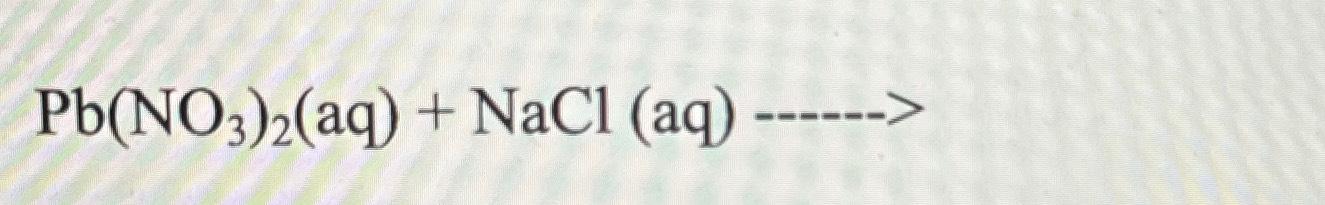 Solved Pb(no3)2(aq)+nacl(aq)----→ 