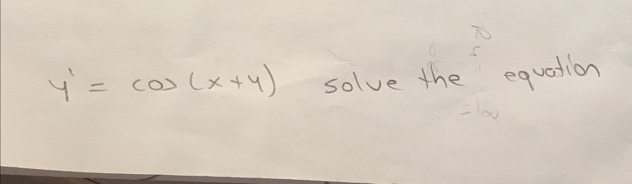 Solved y'=cos(x+y) ﻿solve the equation | Chegg.com