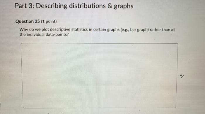 Solved Part 3: Describing distributions & graphs Question 25 | Chegg.com