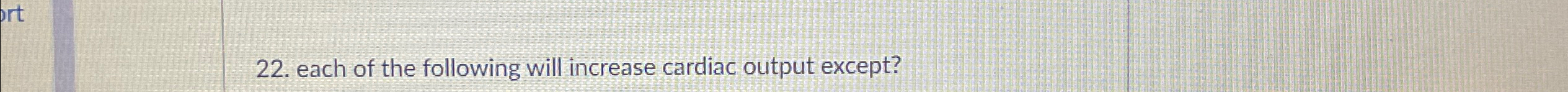 Solved each of the following will increase cardiac output | Chegg.com