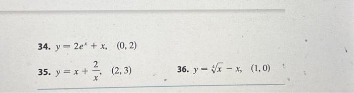 34. \( y=2 e^{x}+x, \quad(0,2) \) 35. \( y=x+\frac{2}{x}, \quad(2,3) \) 36. \( y=\sqrt[4]{x}-x \),