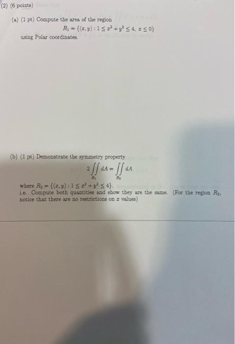 (a) (I pt) Compute the ares of the region
\[
R_{1}=\left\{(x, y): 1 \leq x^{2}+y^{2} \leq 4, x \leq 0\right\}
\]
using Polar 