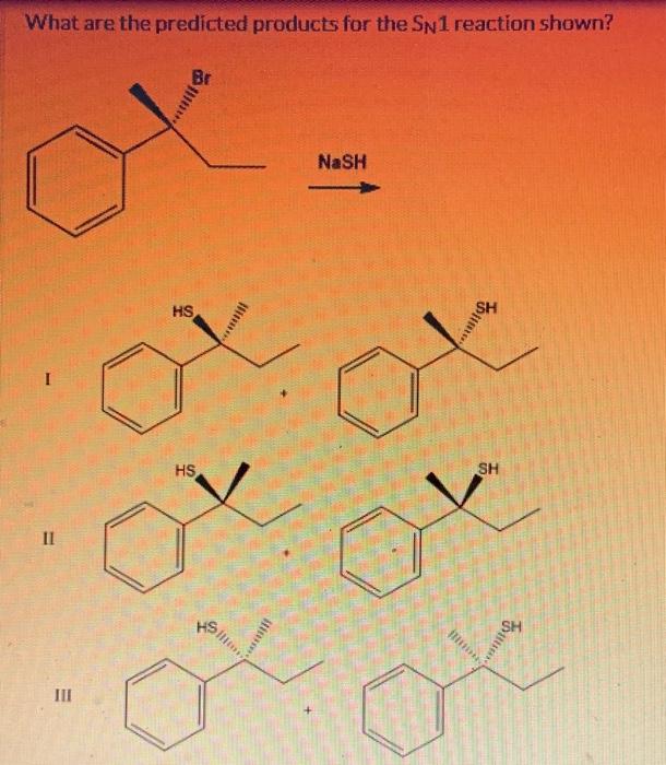 solved-what-are-the-predicted-products-for-the-sn1-reaction-chegg