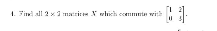 Solved 4. Find All 2 X 2 Matrices X Which Commute With 03 | Chegg.com