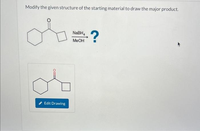 Solved Modify the given structure of the starting material | Chegg.com