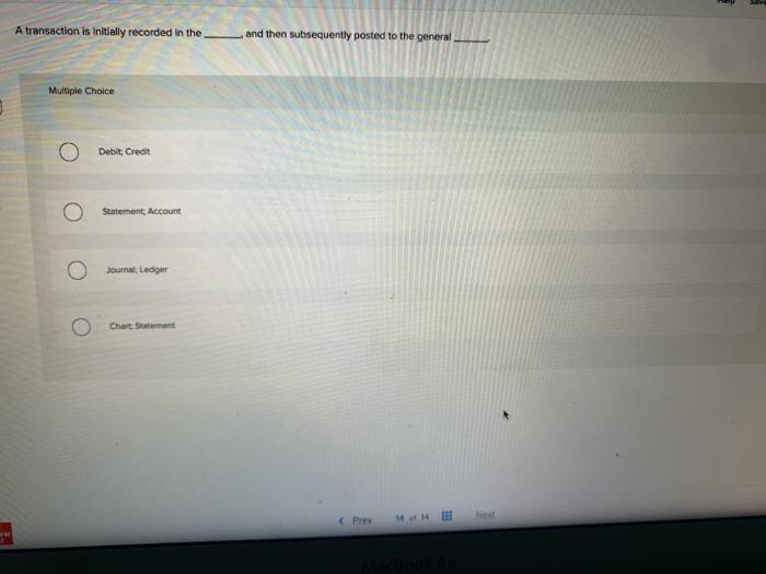 Solved A transaction is initially recorded in the and then | Chegg.com