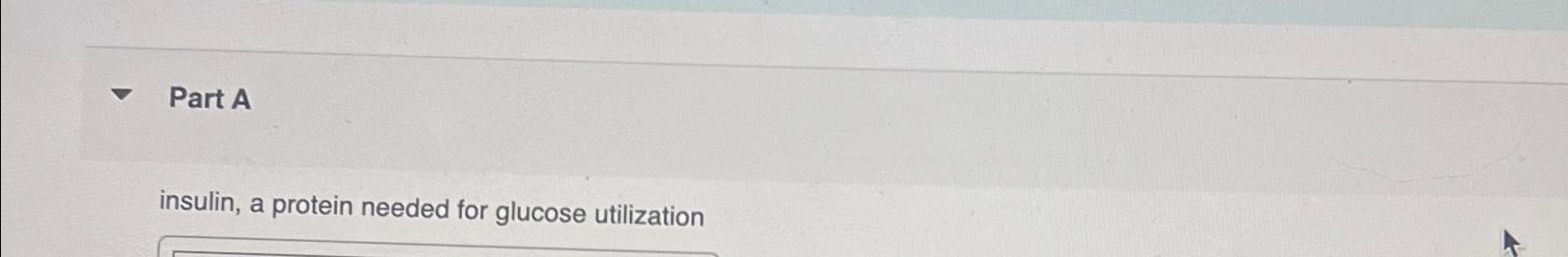 Solved Part Ainsulin, A Protein Needed For Glucose | Chegg.com