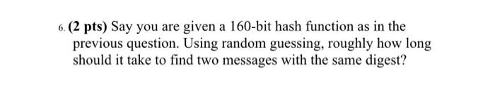 Solved 6. (2 pts) Say you are given a 160-bit hash function | Chegg.com