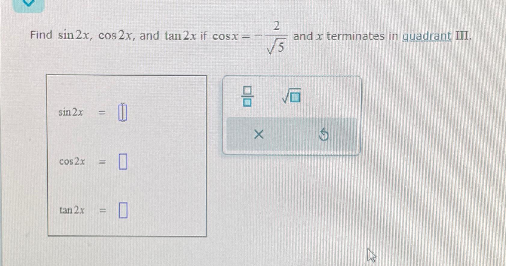 Solved Find Sin2xcos2x ﻿and Tan2x ﻿if Cosx 252 ﻿and X 7942