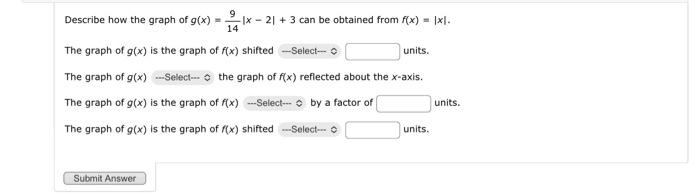 Solved Describe How The Graph Of Gx149∣x−2∣3 Can Be 4757