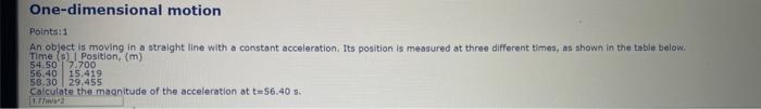 One-dimensional motion Pointsis1 An object is moving in a straight line with a constant acceleration. Its position is measure