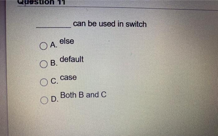 Solved Question 11 can be used in switch else OA default ОВ. | Chegg.com