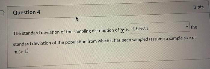 Solved 1 pts Question 4 the The standard deviation of the | Chegg.com