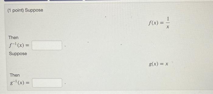 Solved 1 Point Suppose F X X1 Then F−1 X Suppose G X X