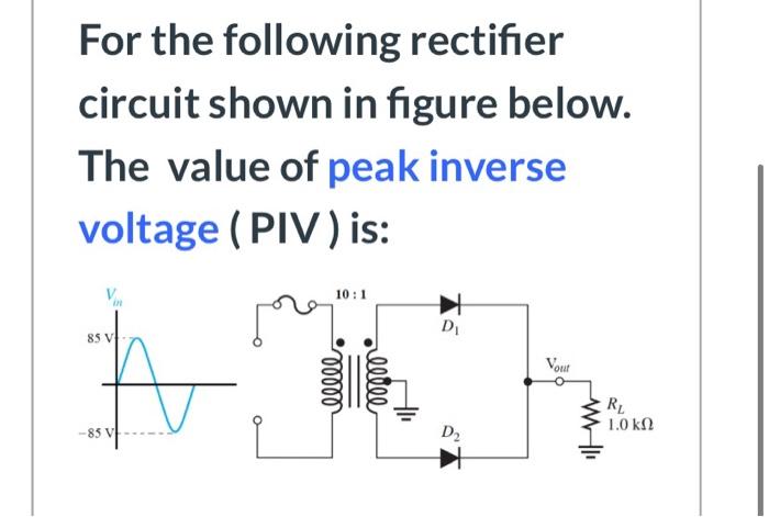 Solved For the following rectifier circuit shown in figure | Chegg.com