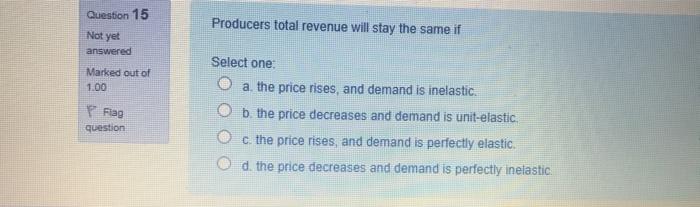 Solved Question 15 Producers total revenue will stay the | Chegg.com