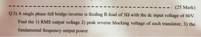 Solved (25 Mark) Q.5) A single phase full bridge inverter is | Chegg.com