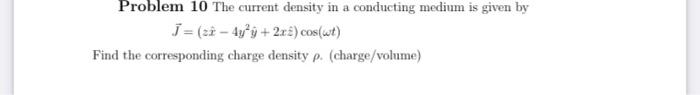 Solved Problem 10 The Current Density In A Conducting Medium | Chegg.com