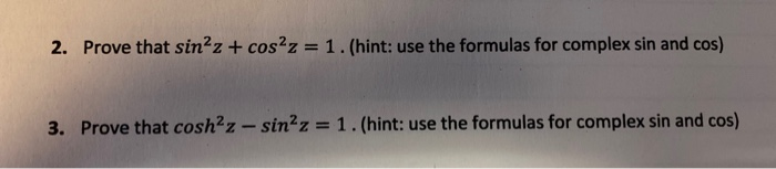 Solved 2. Prove that sin?z + cos2z = 1. (hint: use the | Chegg.com