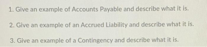 Solved 1. Give an example of Accounts Payable and describe | Chegg.com