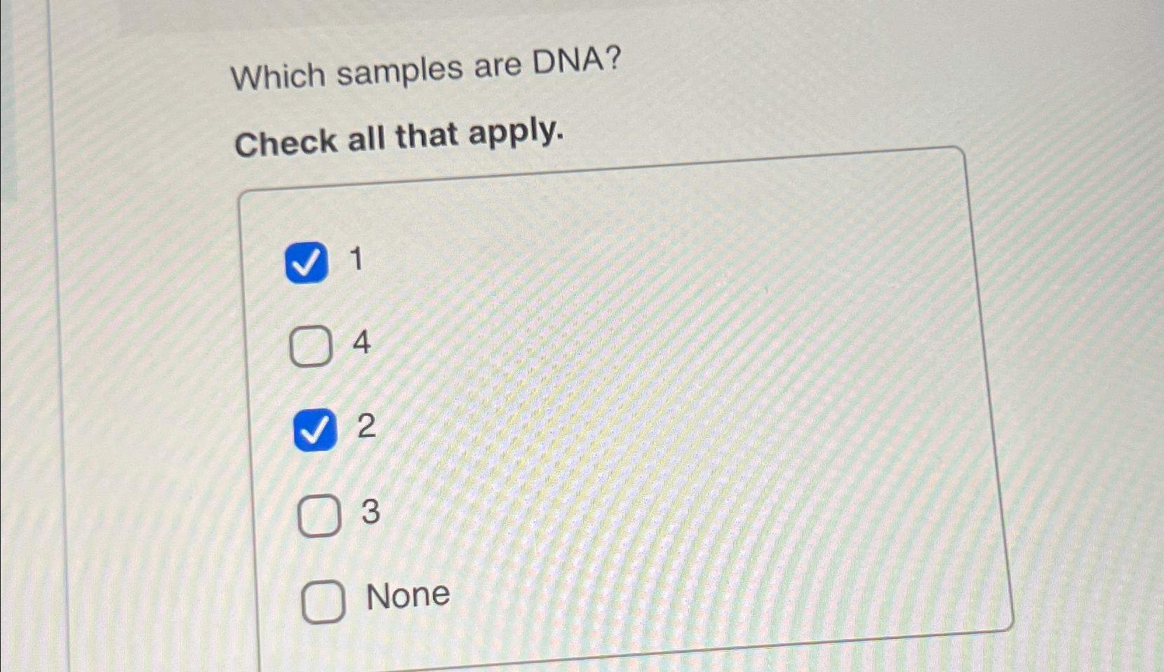 Solved Which samples are DNA?Check all that apply.1423None | Chegg.com