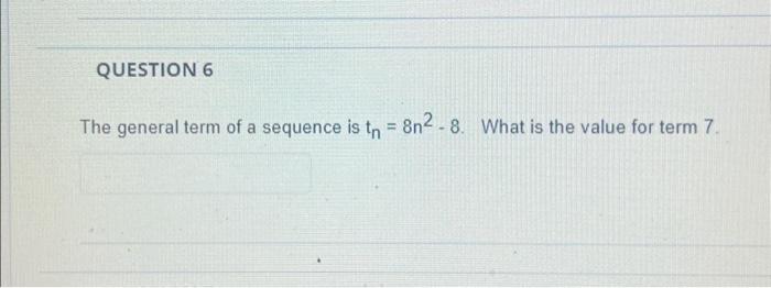 Solved QUESTION 6 The general term of a sequence is t = | Chegg.com