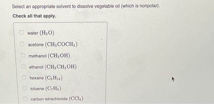 Solved Select an appropriate solvent to dissolve vegetable | Chegg.com