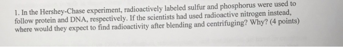 in the hershey and chase experiment radioactively labeled