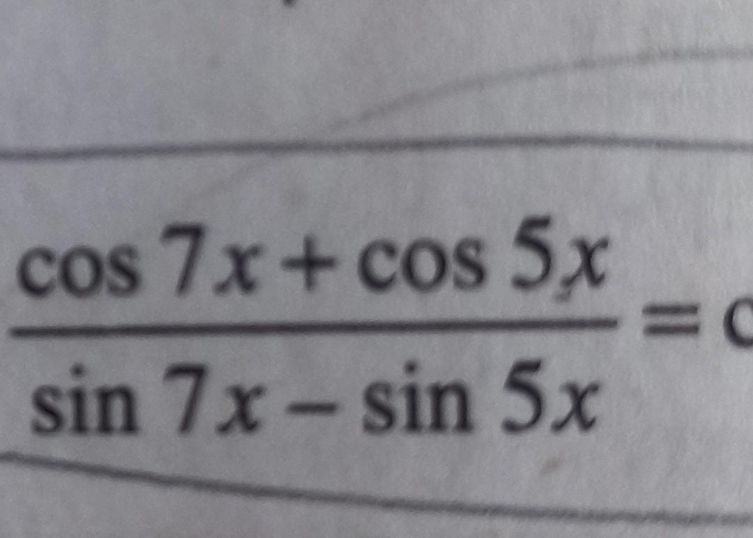 Solved cos 7x + cos 5 x sin 7x -sin 5x C | Chegg.com