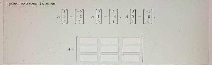 Solved (6 points) Find a matrix A such that · [] --] | | Chegg.com