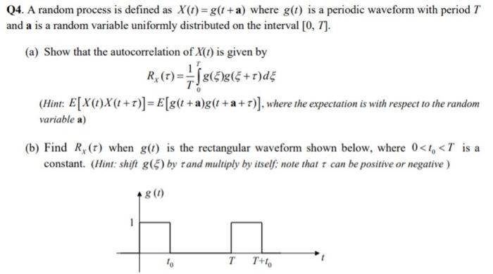 Solved Q4. A random process is defined as X(t)= g(t+a) where | Chegg.com